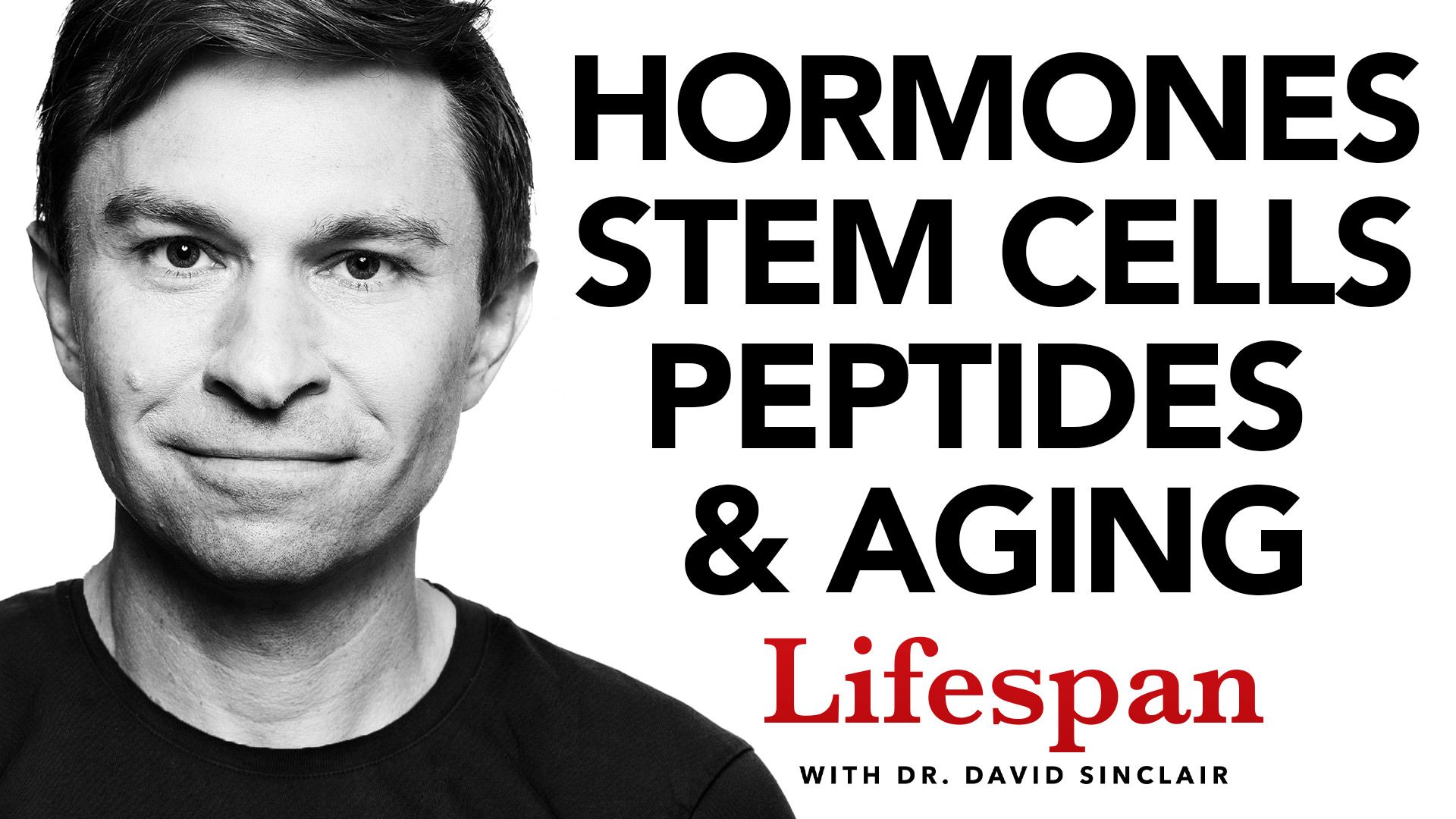 "Hormones Stem Cells Peptides & Aging - Lifespan with Dr. David Sinclair"