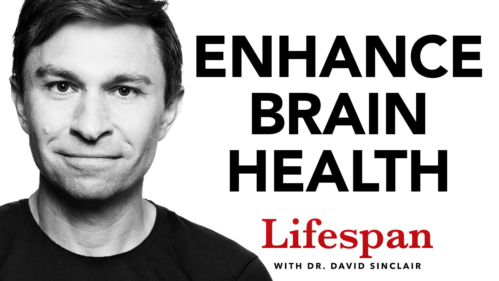 "Enhance Brain Health - Lifespan with Dr. David Sinclair"